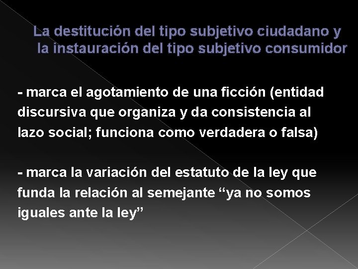 La destitución del tipo subjetivo ciudadano y la instauración del tipo subjetivo consumidor - La destitución del tipo subjetivo ciudadano y la instauración del tipo subjetivo consumidor -