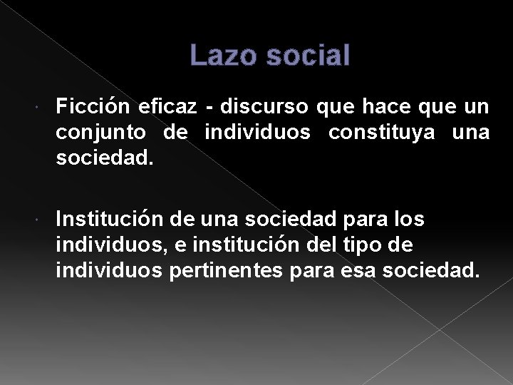 Lazo social Ficción eficaz - discurso que hace que un conjunto de individuos constituya Lazo social Ficción eficaz - discurso que hace que un conjunto de individuos constituya
