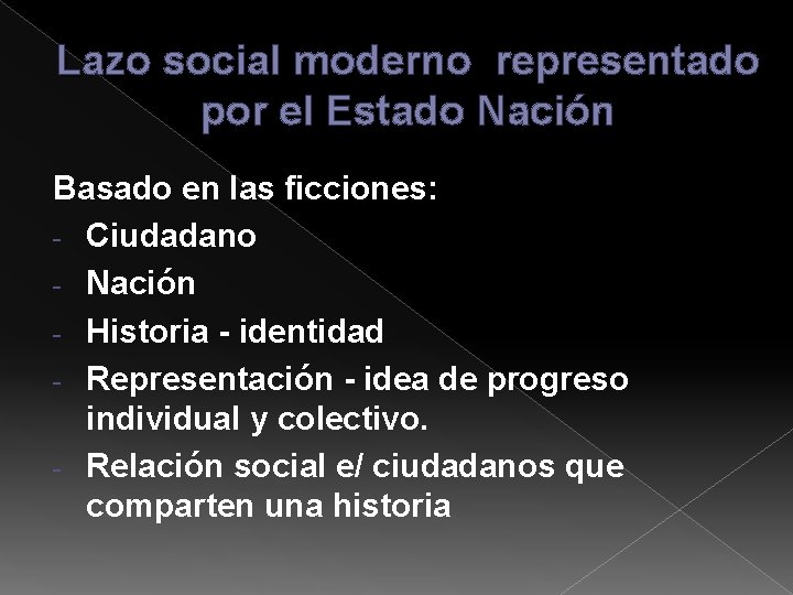 Lazo social moderno representado por el Estado Nación Basado en las ficciones: - Ciudadano Lazo social moderno representado por el Estado Nación Basado en las ficciones: - Ciudadano
