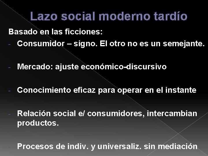 Lazo social moderno tardío Basado en las ficciones: - Consumidor – signo. El otro Lazo social moderno tardío Basado en las ficciones: - Consumidor – signo. El otro
