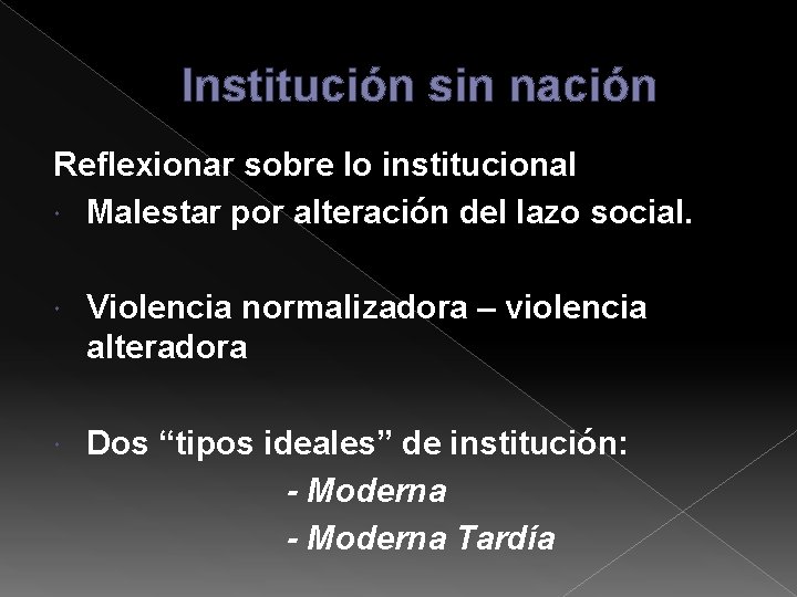 Institución sin nación Reflexionar sobre lo institucional Malestar por alteración del lazo social. Violencia Institución sin nación Reflexionar sobre lo institucional Malestar por alteración del lazo social. Violencia