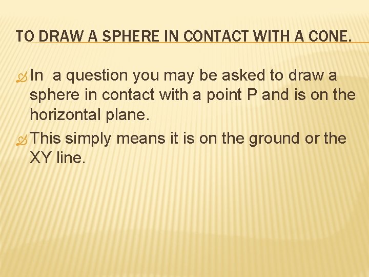 TO DRAW A SPHERE IN CONTACT WITH A CONE. In a question you may