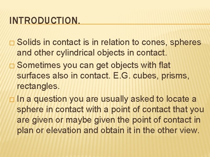 INTRODUCTION. � Solids in contact is in relation to cones, spheres and other cylindrical