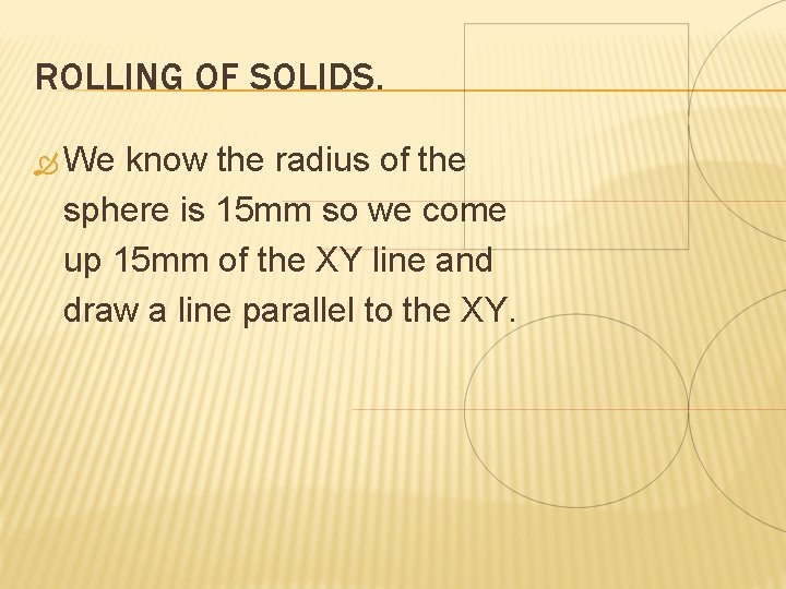 ROLLING OF SOLIDS. We know the radius of the sphere is 15 mm so