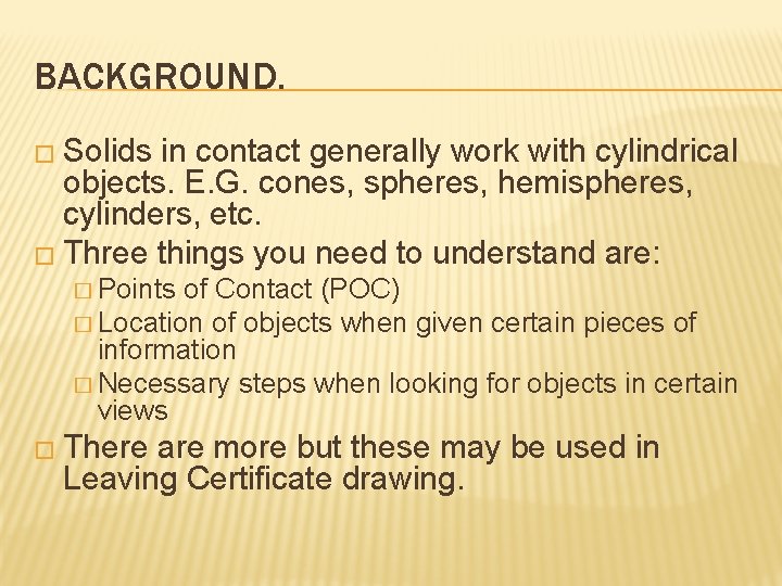 BACKGROUND. � Solids in contact generally work with cylindrical objects. E. G. cones, spheres,