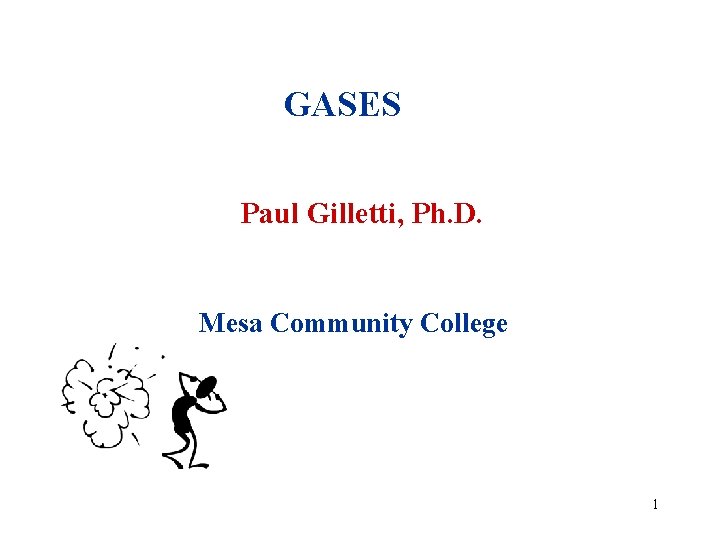 GASES Paul Gilletti, Ph. D. Mesa Community College 1 