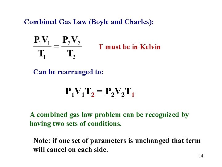 Combined Gas Law (Boyle and Charles): T must be in Kelvin Can be rearranged