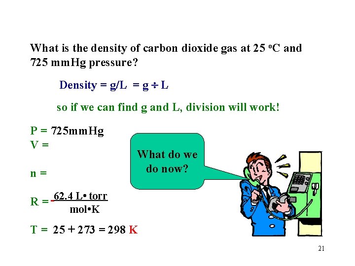 What is the density of carbon dioxide gas at 25 o. C and 725