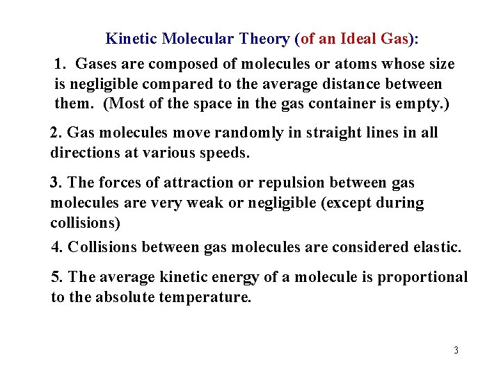 Kinetic Molecular Theory (of an Ideal Gas): 1. Gases are composed of molecules or