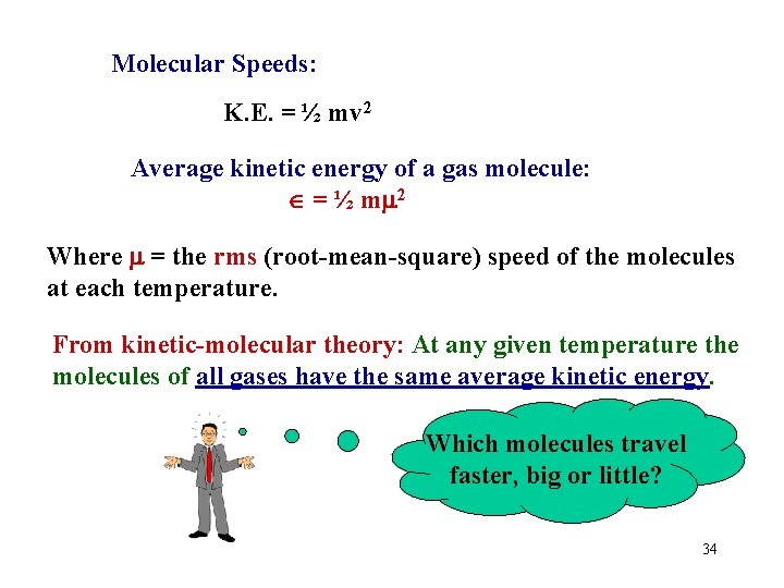 Molecular Speeds: K. E. = ½ mv 2 Average kinetic energy of a gas