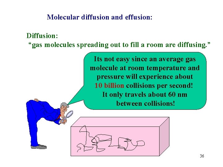 Molecular diffusion and effusion: Diffusion: “gas molecules spreading out to fill a room are