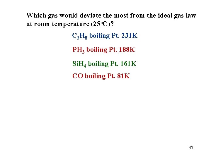 Which gas would deviate the most from the ideal gas law at room temperature