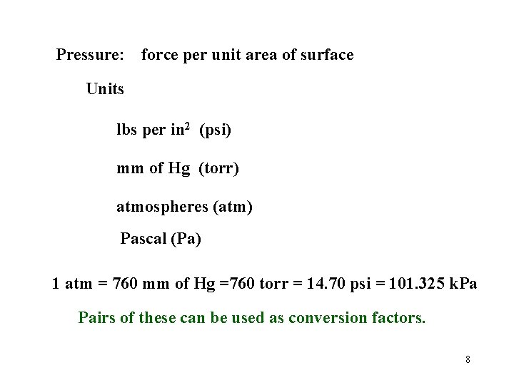 Pressure: force per unit area of surface Units lbs per in 2 (psi) mm