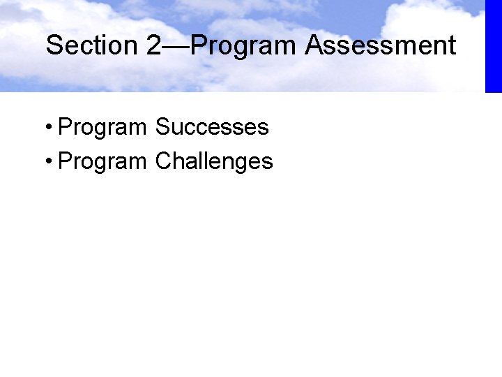Section 2—Program Assessment • Program Successes • Program Challenges Section 2—Program Assessment • Program Successes • Program Challenges