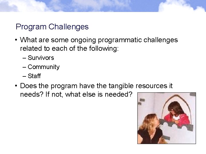 Program Challenges • What are some ongoing programmatic challenges related to each of the Program Challenges • What are some ongoing programmatic challenges related to each of the