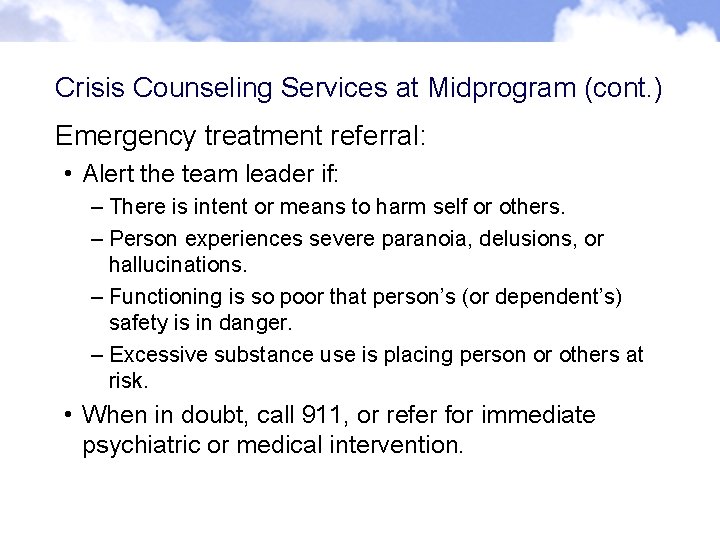 Crisis Counseling Services at Midprogram (cont. ) Emergency treatment referral: • Alert the team Crisis Counseling Services at Midprogram (cont. ) Emergency treatment referral: • Alert the team