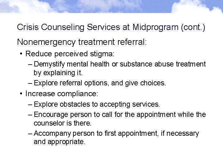 Crisis Counseling Services at Midprogram (cont. ) Nonemergency treatment referral: • Reduce perceived stigma: Crisis Counseling Services at Midprogram (cont. ) Nonemergency treatment referral: • Reduce perceived stigma: