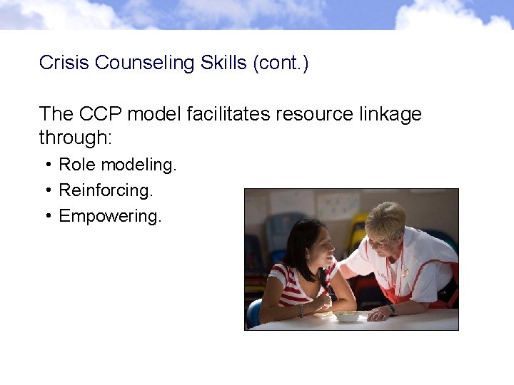 Crisis Counseling Skills (cont. ) The CCP model facilitates resource linkage through: • Role Crisis Counseling Skills (cont. ) The CCP model facilitates resource linkage through: • Role