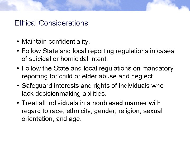 Ethical Considerations • Maintain confidentiality. • Follow State and local reporting regulations in cases Ethical Considerations • Maintain confidentiality. • Follow State and local reporting regulations in cases