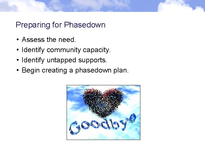 Preparing for Phasedown • • Assess the need. Identify community capacity. Identify untapped supports. Preparing for Phasedown • • Assess the need. Identify community capacity. Identify untapped supports.