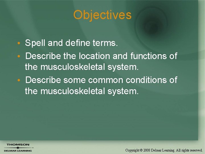 Objectives • Spell and define terms. • Describe the location and functions of the