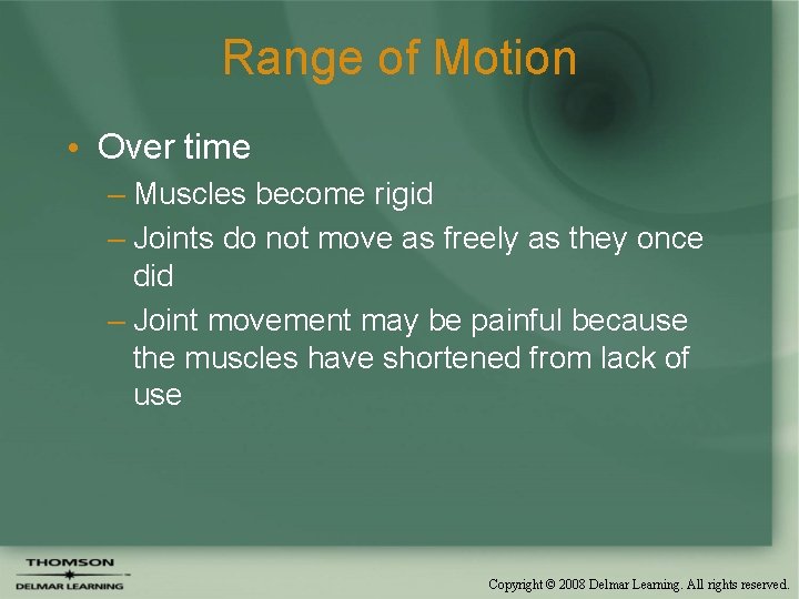 Range of Motion • Over time – Muscles become rigid – Joints do not