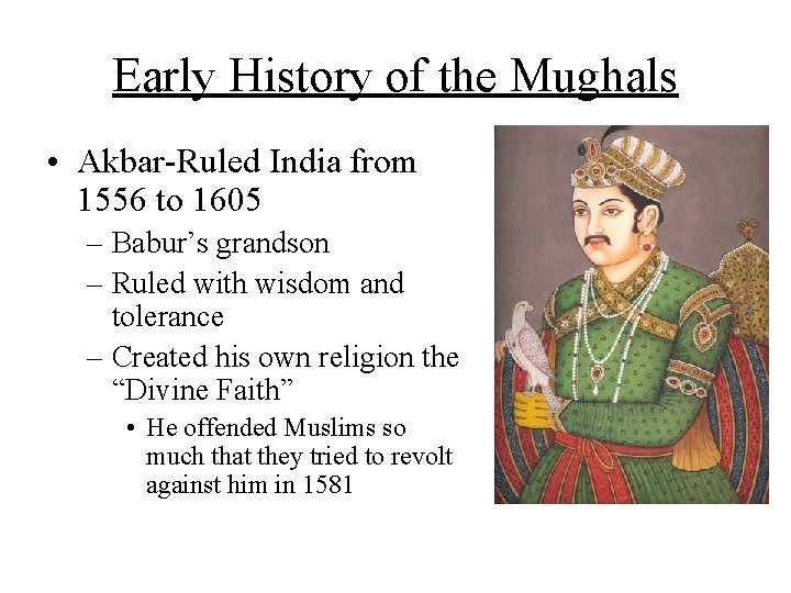 Early History of the Mughals • Akbar-Ruled India from 1556 to 1605 – Babur’s Early History of the Mughals • Akbar-Ruled India from 1556 to 1605 – Babur’s