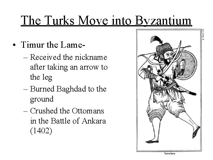 The Turks Move into Byzantium • Timur the Lame– Received the nickname after taking The Turks Move into Byzantium • Timur the Lame– Received the nickname after taking