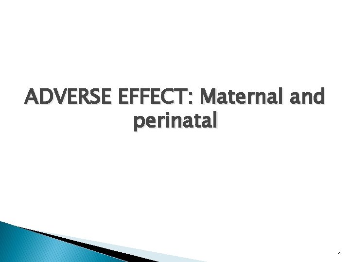 ADVERSE EFFECT: Maternal and perinatal 4 