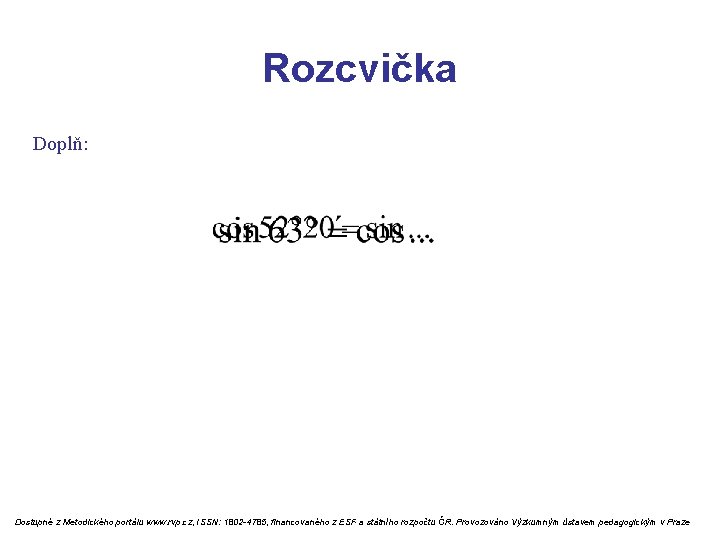 Rozcvička Doplň: Dostupné z Metodického portálu www. rvp. cz, ISSN: 1802 -4785, financovaného z