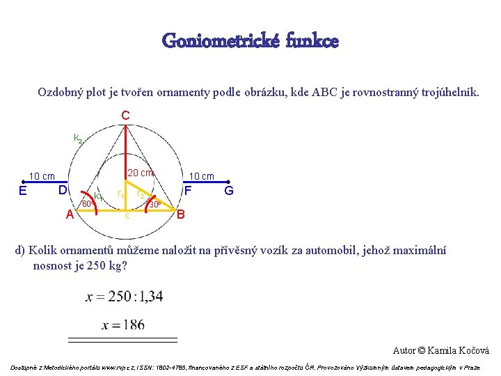 Goniometrické funkce Ozdobný plot je tvořen ornamenty podle obrázku, kde ABC je rovnostranný trojúhelník.