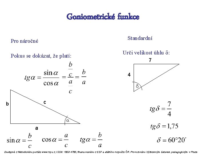 Goniometrické funkce Standardní Pro náročné Pokus se dokázat, že platí: Urči velikost úhlu :