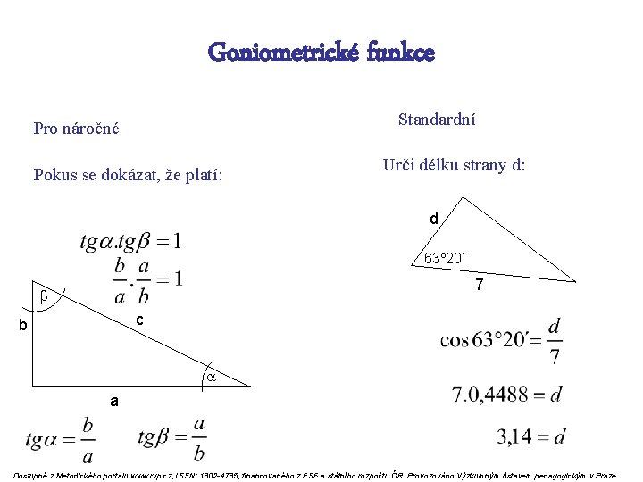 Goniometrické funkce Standardní Pro náročné Pokus se dokázat, že platí: Urči délku strany d: