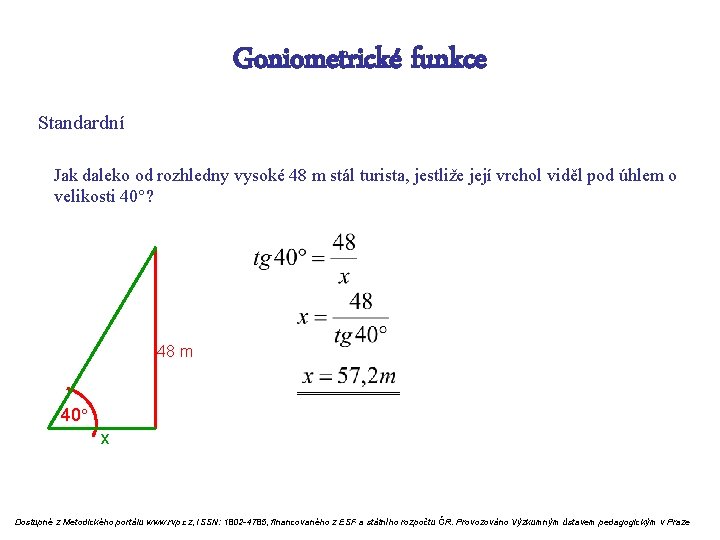 Goniometrické funkce Standardní Jak daleko od rozhledny vysoké 48 m stál turista, jestliže její