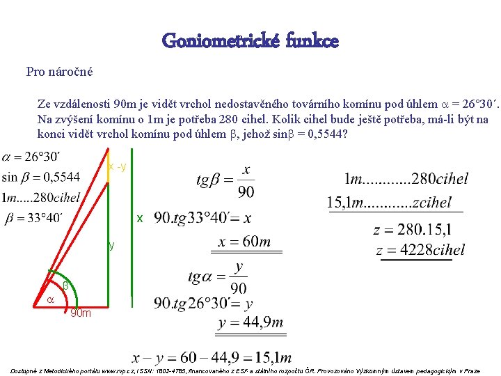 Goniometrické funkce Pro náročné Ze vzdálenosti 90 m je vidět vrchol nedostavěného továrního komínu