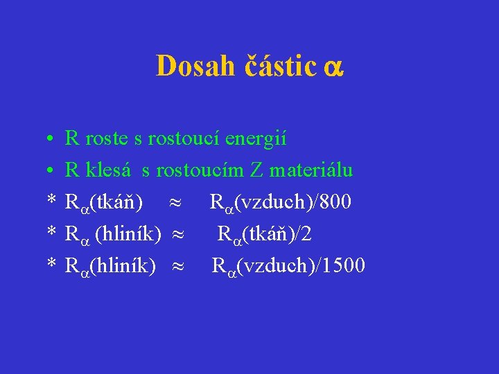 Dosah částic • • * * * R roste s rostoucí energií R klesá