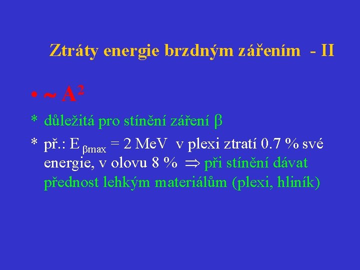 Ztráty energie brzdným zářením - II • A 2 * důležitá pro stínění záření