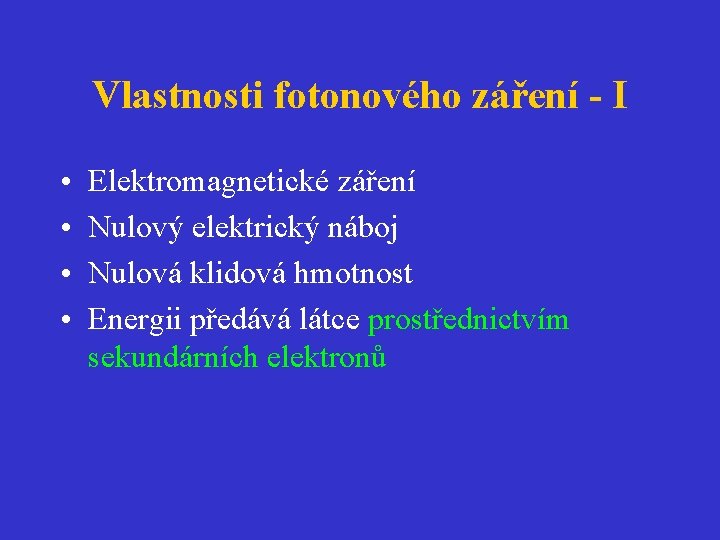 Vlastnosti fotonového záření - I • • Elektromagnetické záření Nulový elektrický náboj Nulová klidová