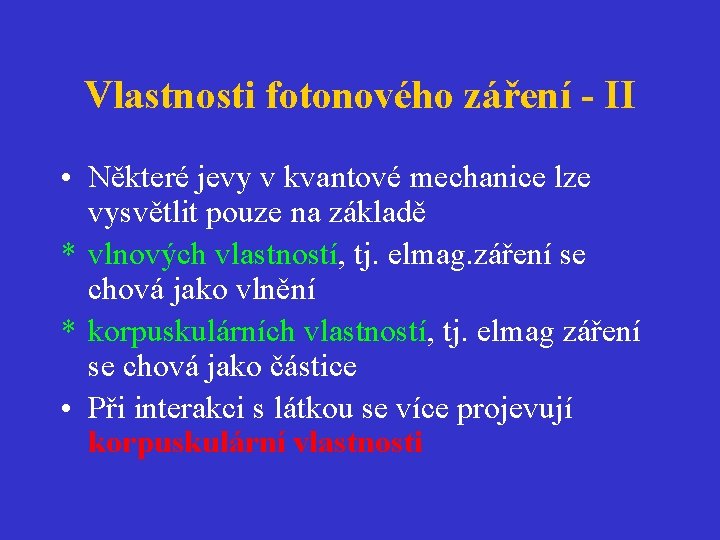 Vlastnosti fotonového záření - II • Některé jevy v kvantové mechanice lze vysvětlit pouze