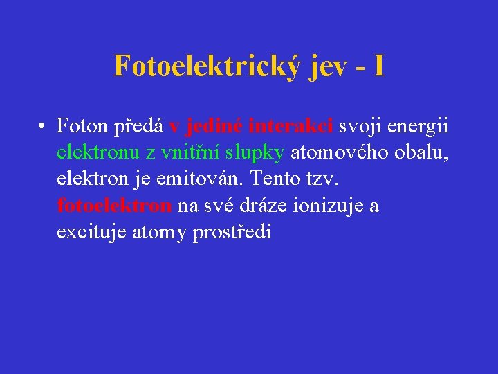 Fotoelektrický jev - I • Foton předá v jediné interakci svoji energii elektronu z