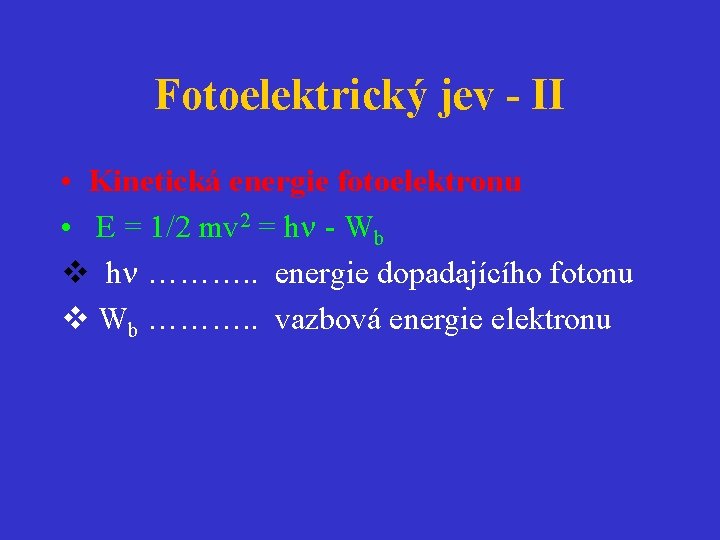 Fotoelektrický jev - II • Kinetická energie fotoelektronu • E = 1/2 mv 2