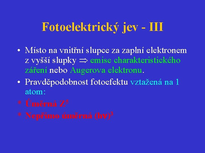 Fotoelektrický jev - III • Místo na vnitřní slupce za zaplní elektronem z vyšší