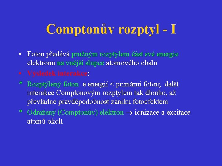 Comptonův rozptyl - I • Foton předává pružným rozptylem část své energie elektronu na