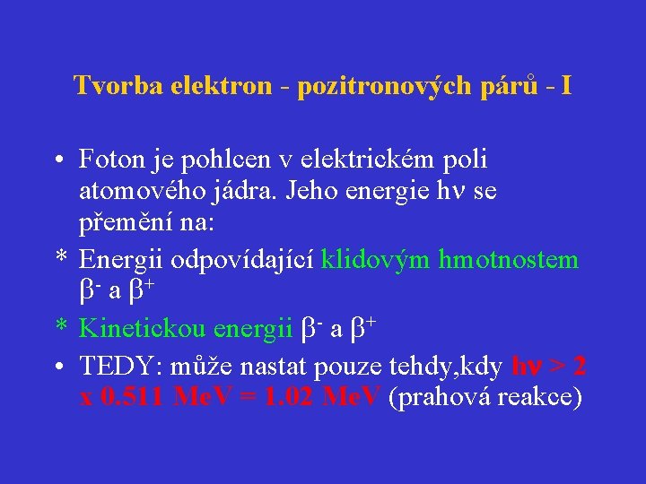 Tvorba elektron - pozitronových párů - I • Foton je pohlcen v elektrickém poli