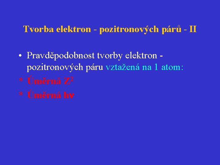 Tvorba elektron - pozitronových párů - II • Pravděpodobnost tvorby elektron pozitronových páru vztažená