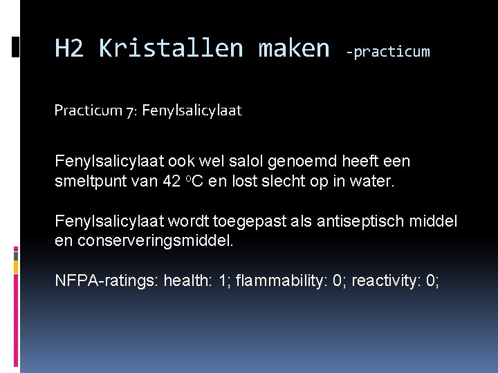 H 2 Kristallen maken -practicum Practicum 7: Fenylsalicylaat ook wel salol genoemd heeft een