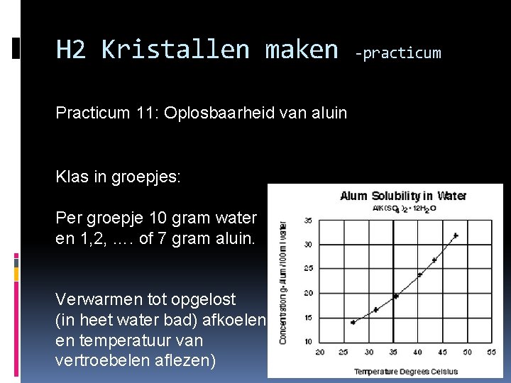 H 2 Kristallen maken Practicum 11: Oplosbaarheid van aluin Klas in groepjes: Per groepje