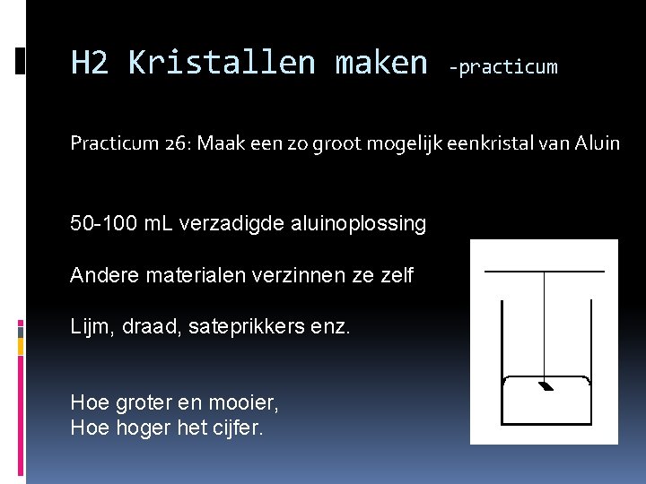 H 2 Kristallen maken -practicum Practicum 26: Maak een zo groot mogelijk eenkristal van