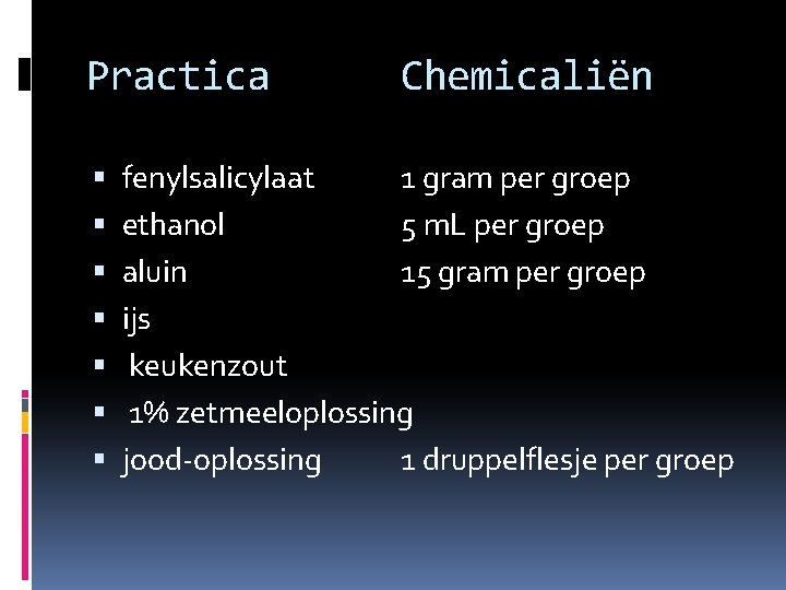 Practica Chemicaliën fenylsalicylaat 1 gram per groep ethanol 5 m. L per groep aluin