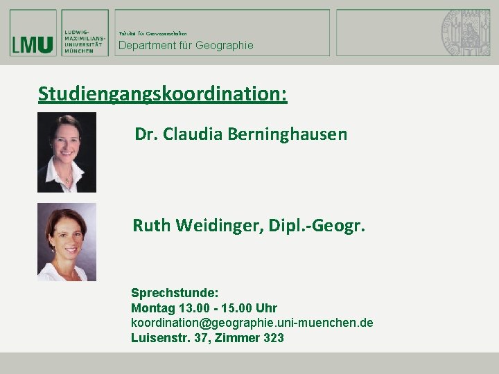 Fakultät für Geowissenschaften Department für Geographie Studiengangskoordination: Dr. Claudia Berninghausen Ruth Weidinger, Dipl. -Geogr.